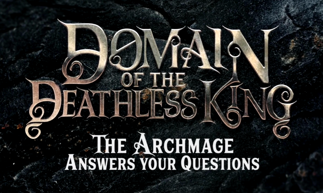Domain of the Deathless King - The Archmage answers your questions