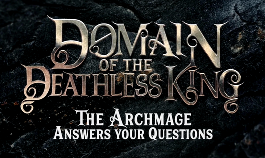 Domain of the Deathless King - The Archmage answers your questions
